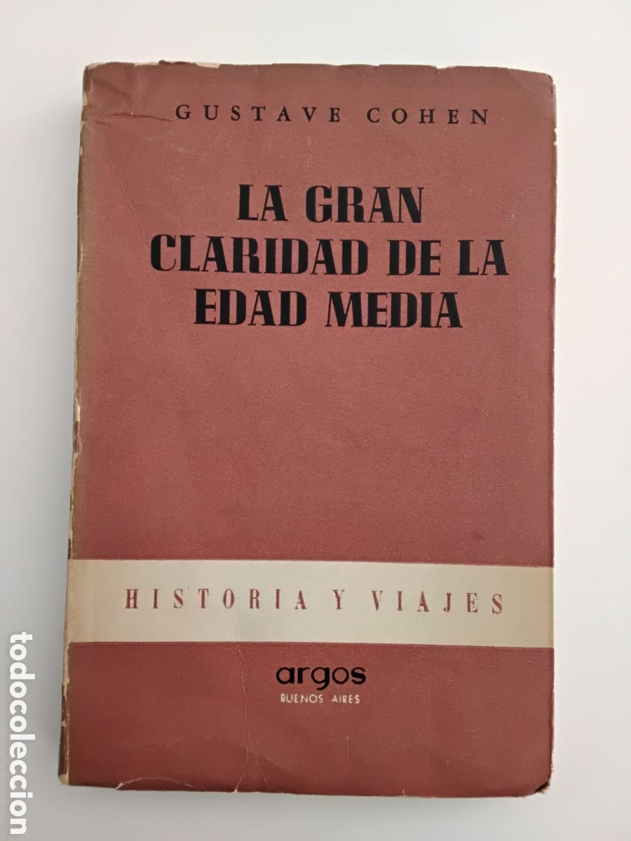 Libros de segunda mano: Gustave Cohen &ndash; La gran claridad de la Edad Media &ndash; Primera Edici&oacute;n en espa&ntilde;ol &ndash; Ed. Argos &ndash; 1948