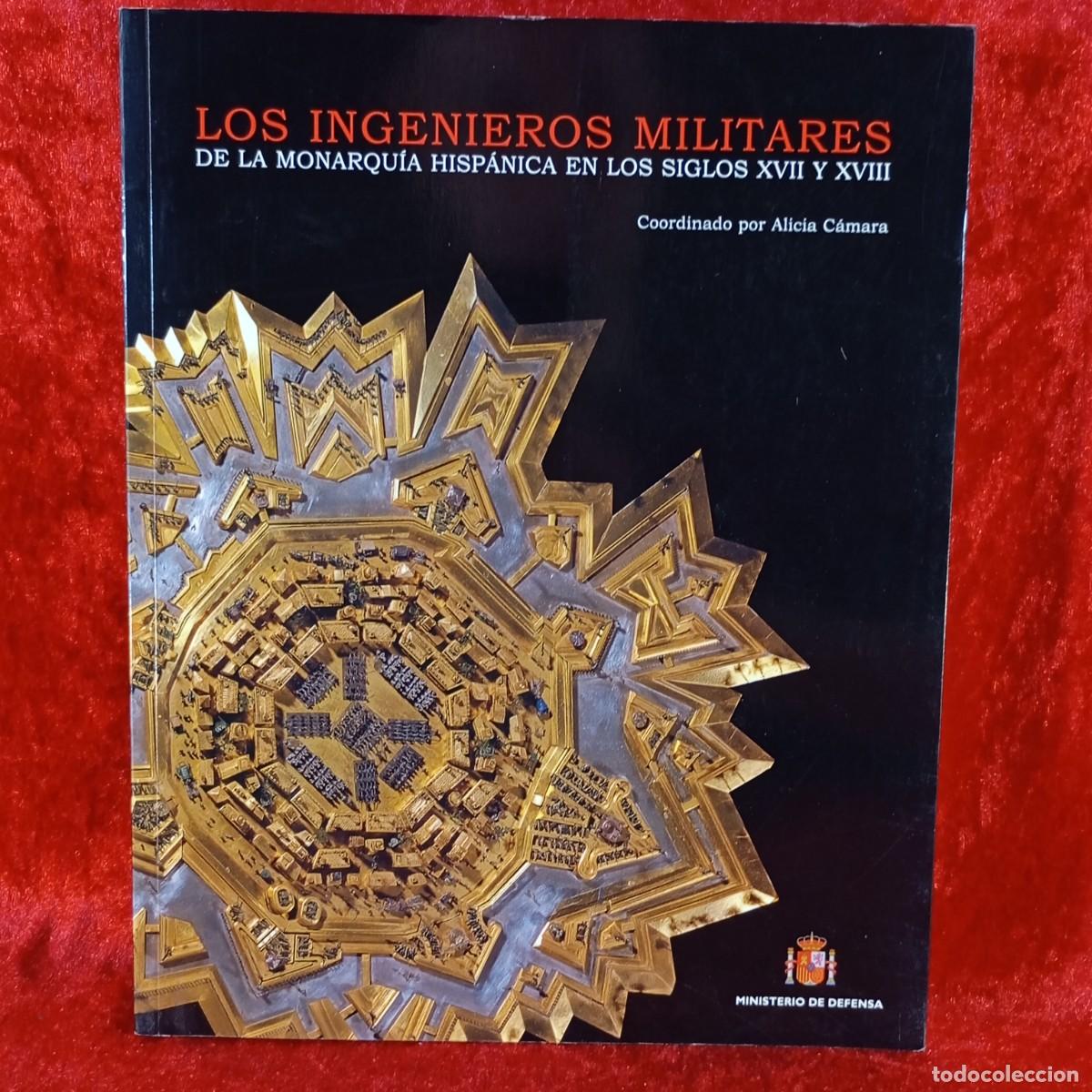 Libros de segunda mano: LOS INGENIEROS MILITARES DE LA MONARQU&Iacute;A HISP&Aacute;NICA EN LOS SIGLOS XVII Y XVIII - ALICIA C&Aacute;MARA / 678
