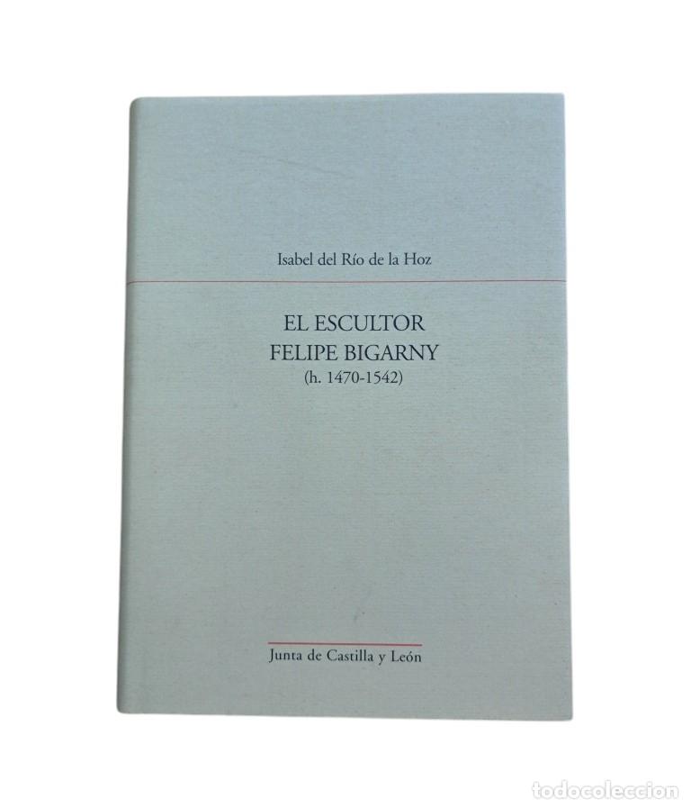Livres d'occasion: R&iacute;o de la Hoz, Isabel del.- EL ESCULTOR FELIPE BIGARNY (h. 1470-1542)