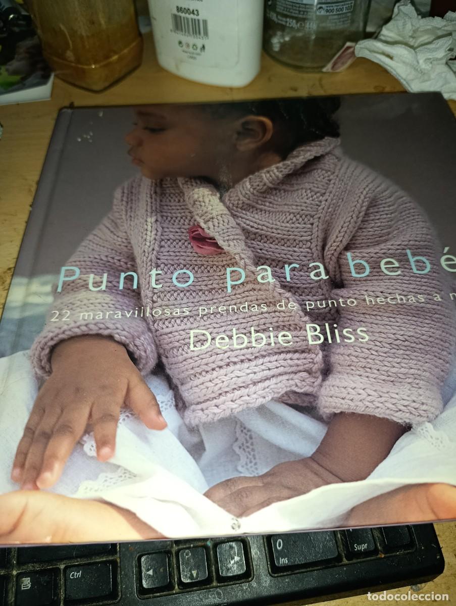 Libros de segunda mano: PUNTO PARA BEBE. 22 MARAVILLOSAS PRENDAS DE PUNTO HECHAS A MANO. DEBBIE BLISS. EST3RB2