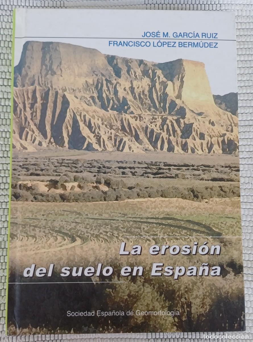 Libros de segunda mano: LA EROSI&Oacute;N DEL SUELO EN ESPA&Ntilde;A - J.M. GARC&Iacute;A Y F. L&Oacute;PEZ .. Sociedad Espa&ntilde;ola de Geomorfolog&iacute;a
