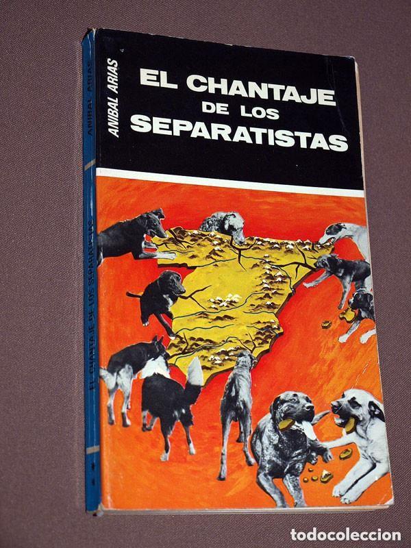 Libros de segunda mano: EL CHANTAJE DE LOS SEPARATISTAS. An&iacute;bal ARIAS. Vasallo de Mumbert, 1977. ESPA&Ntilde;A CONTINENTE NUESTRO +