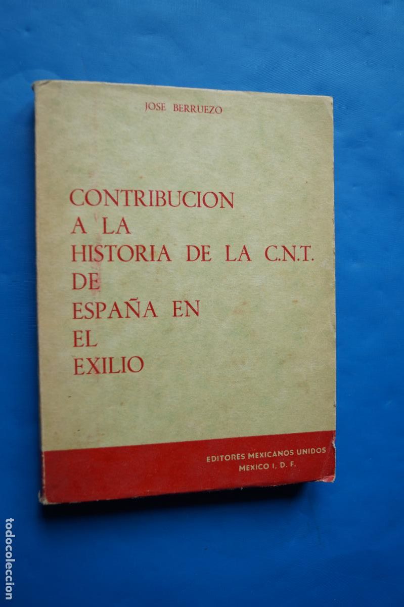 Libros de segunda mano: CONTRIBUCION A LA HISTORIA DE LA CNT DE ESPA&Ntilde;A EN EL EXILIO. JOSE BERRUEZO