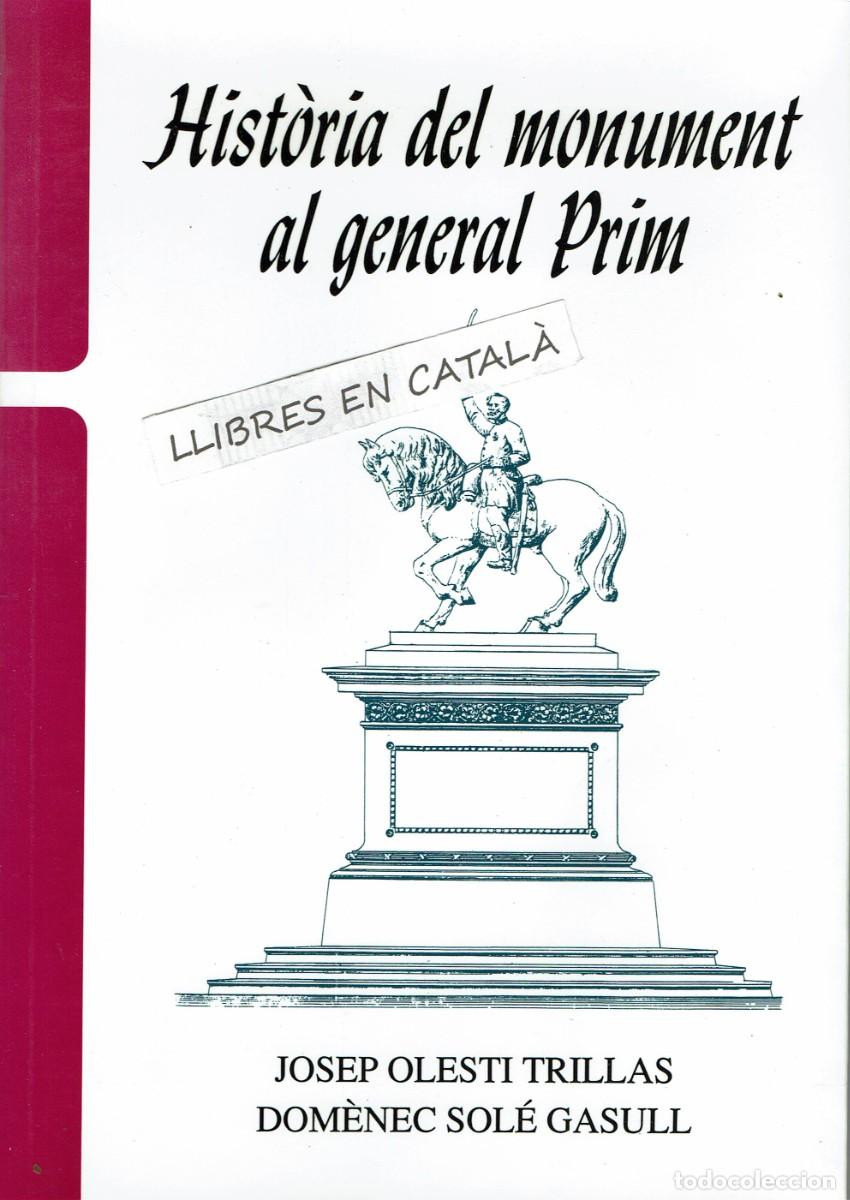 Libros de segunda mano: Hist&ograve;ria del monument al general Prim / Josep Olesti i Trillas / Dom&egrave;nec Sol&eacute; Gasull / Reus