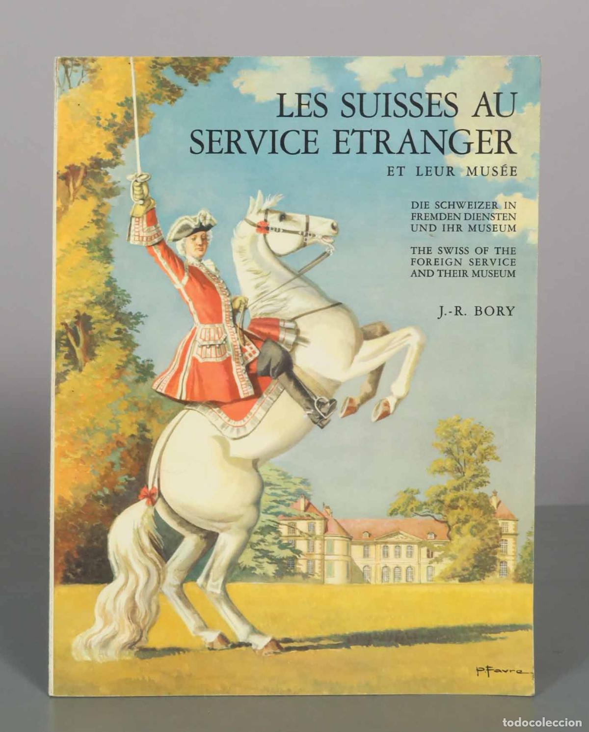 Libros de segunda mano: Les Suisses au service &eacute;tranger et leur mus&eacute;e - J.-R. Bory - Editions du Courrier de La C&ocirc;te