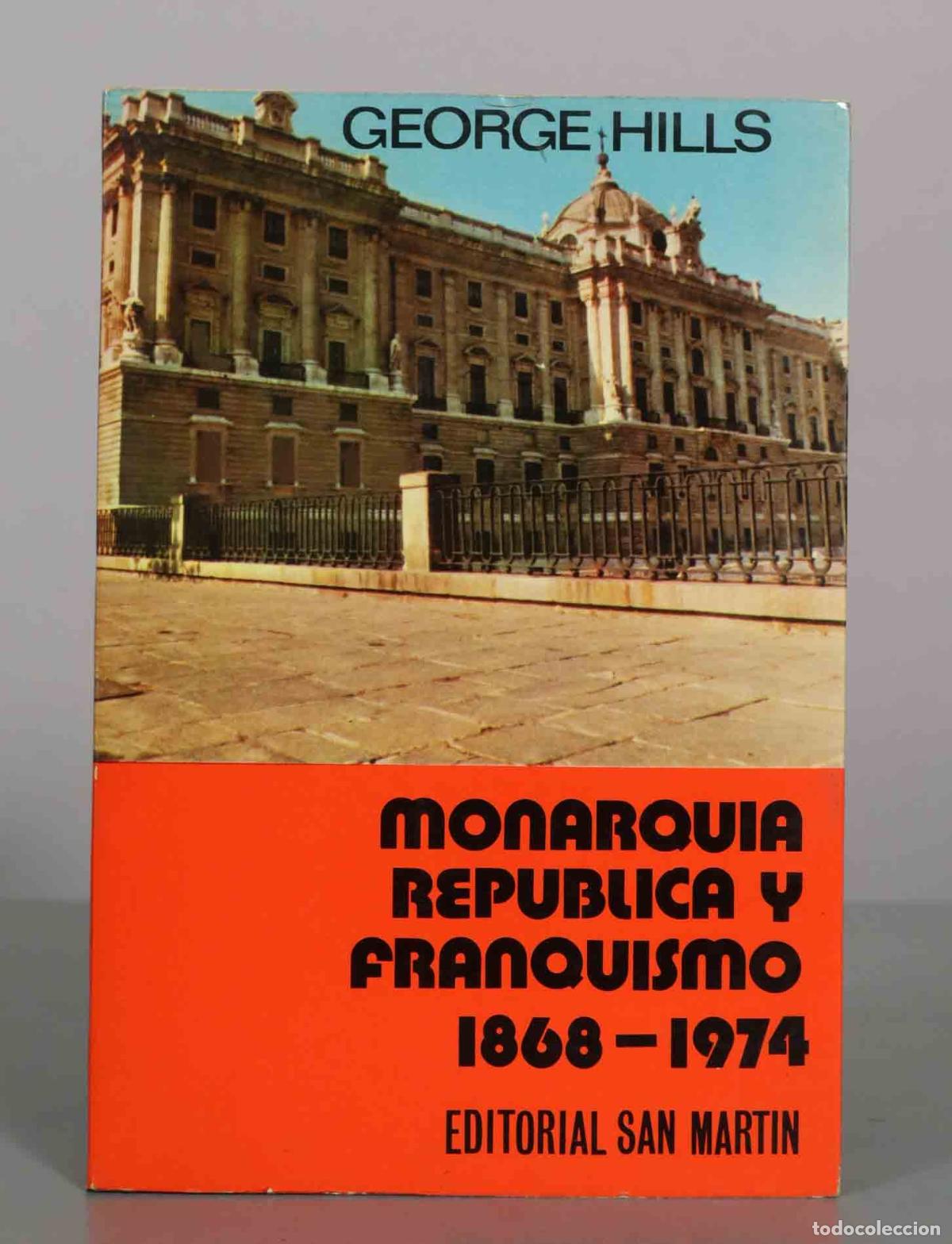 Libros de segunda mano: Monarqu&iacute;a, Rep&uacute;blica y Franquismo - George Hills - Editorial San Mart&iacute;n