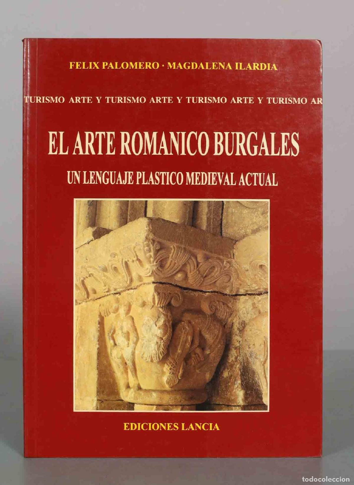 Libros de segunda mano: El arte rom&aacute;nico burgal&eacute;s. Un lenguaje pl&aacute;stico medieval actual - F&eacute;lix Palomero, Magdalena Ilardia