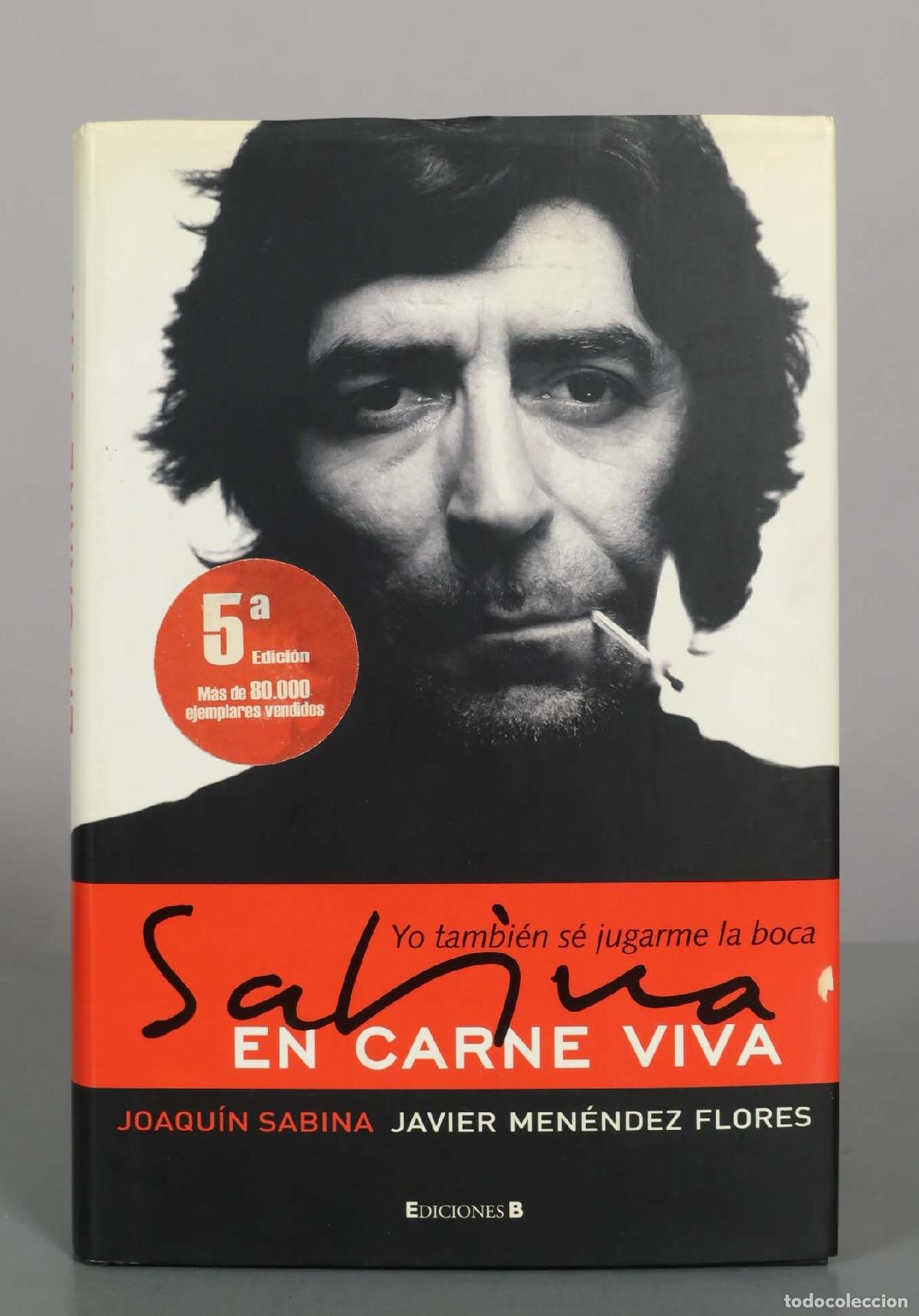 Libros de segunda mano: Sabina en carne viva: Yo tambi&eacute;n s&eacute; jugarme la boca - Joaqu&iacute;n Sabina, Javier Men&eacute;ndez Flores - 5&ordf; ed
