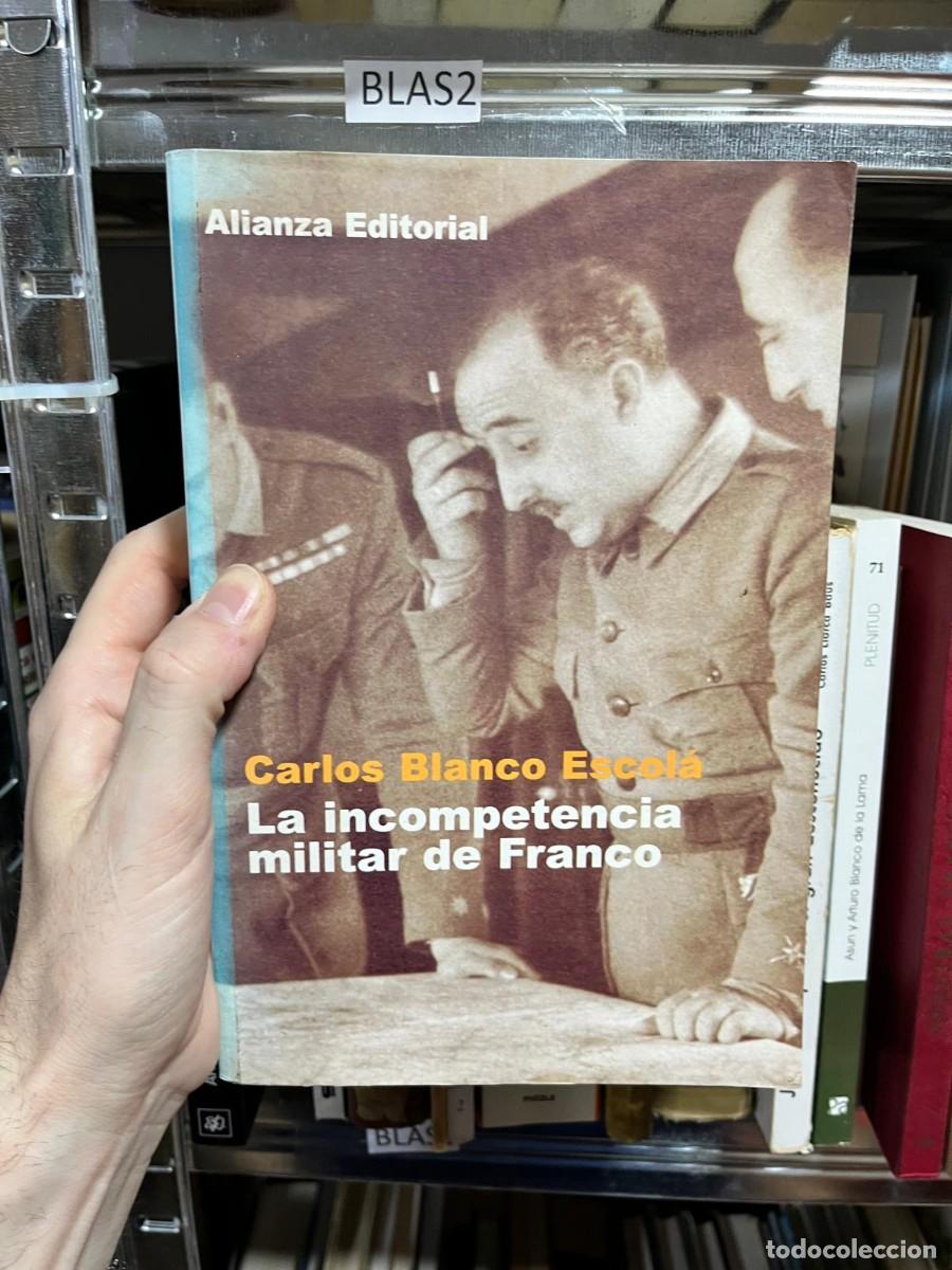 Libros de segunda mano: BLAS2 &ndash; Carlos Blanco Escol&aacute; &ndash; La incompetencia militar de Franco &ndash; Alianza Editorial