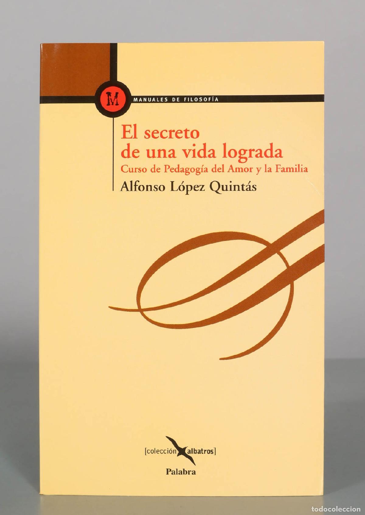 Libros de segunda mano: El secreto de una vida lograda. Curso de pedagog&iacute;a del amor y la familia - Alfonso L&oacute;pez Quint&aacute;s - E