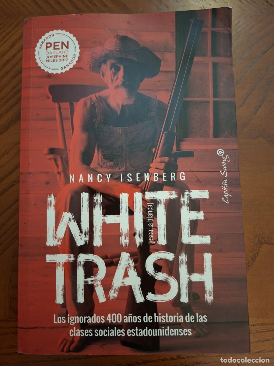 Libros de segunda mano: White trash. Los ignorados 400 a&ntilde;os de historia de las clases sociales estadounidenses - Isenberg, N
