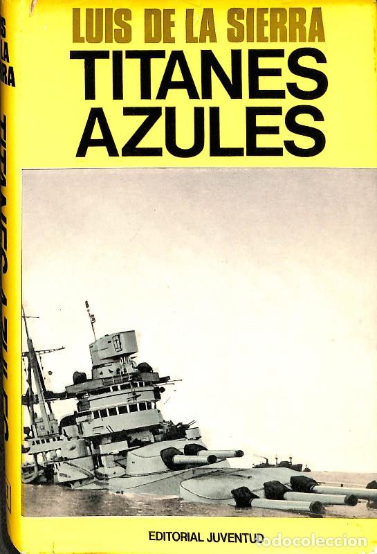 Libros de segunda mano: Titanes Azules: Acciones Navales de la Segunda Guerra Mundial - Luis de la Sierra - Juventud - 1980