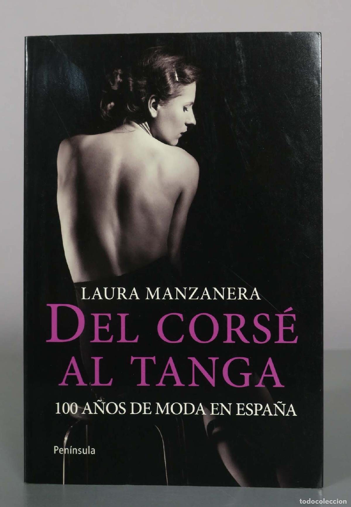 Libros de segunda mano: Del cors&eacute; al tanga: 100 a&ntilde;os de moda en Espa&ntilde;a - Laura Manzanera - Ediciones Pen&iacute;nsula