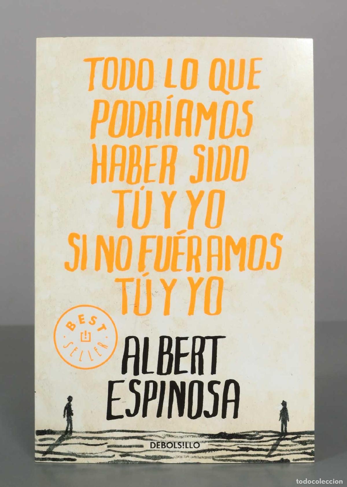 Libros de segunda mano: Todo lo que podr&iacute;amos haber sido t&uacute; y yo si no fu&eacute;ramos t&uacute; y yo - Albert Espinosa - Editorial Debols