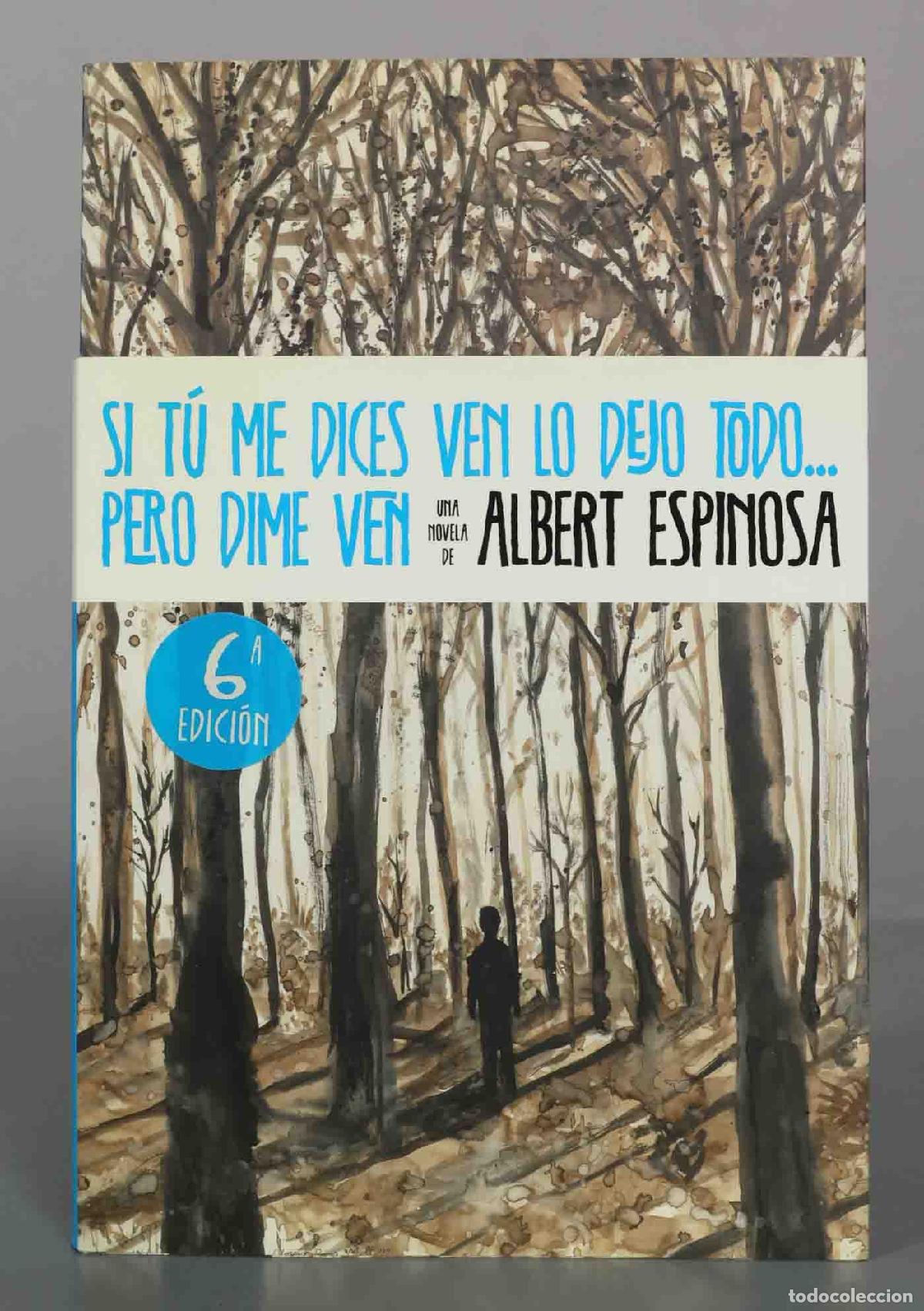 Libros de segunda mano: Si t&uacute; me dices ven lo dejo todo... pero dime ven - Albert Espinosa - 6&ordf; edici&oacute;n - Grijalbo