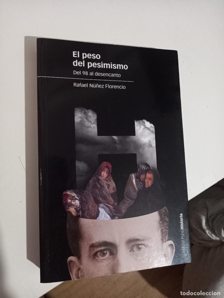 Libros de segunda mano: EL PESO DEL PESIMISMO DEL 98 AL DESENCANTO. NU&Ntilde;EZ FLORENCIO, RAFAEL