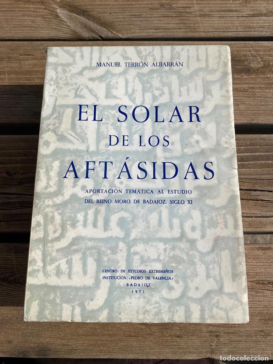 Libros de segunda mano: Libro el solar de los aftasidas terr&oacute;n albarran reino moro Badajoz s XI 1971