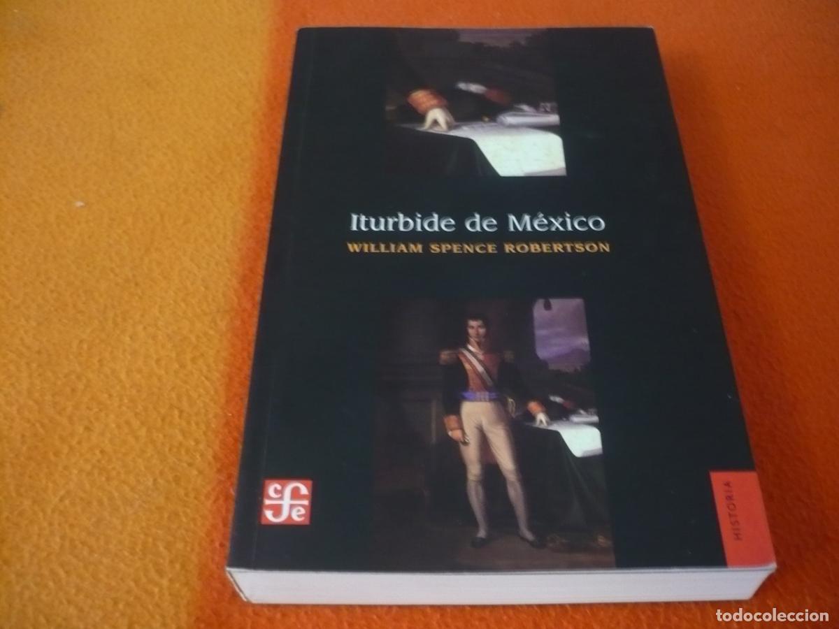 Libros de segunda mano: ITURBIDE DE MEXICO ( WILLIAM SPENCE ROBERTSON ) HISTORIA AGUSTIN BIOGRAFIA MILITAR