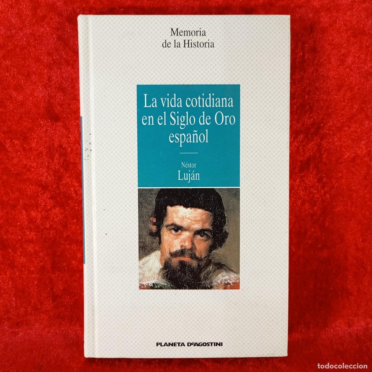Libros de segunda mano: LA VIDA COTIDIANA EN EL SIGLO DE ORO ESPA&Ntilde;OL - N&Eacute;STOR LUJ&Aacute;N - MEMORIA DE LA HISTORIA / 959