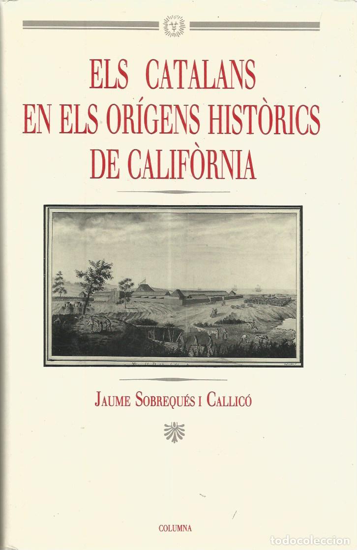 Libros de segunda mano: ELS CATALANS EN ELS ORIGENS HIST&Ograve;RICS DE CALIFORNIA- JAUME SOBREQUES i CALLIC&Oacute;