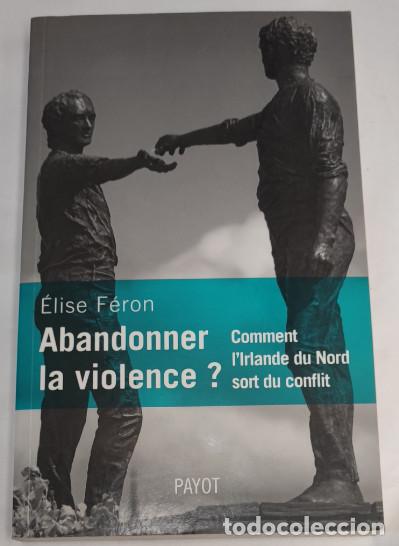 Libros de segunda mano: ABANDONNER LA VIOLENCE ?, &Eacute;LISE F&Eacute;RON, PAYOT 2011, LIBRO