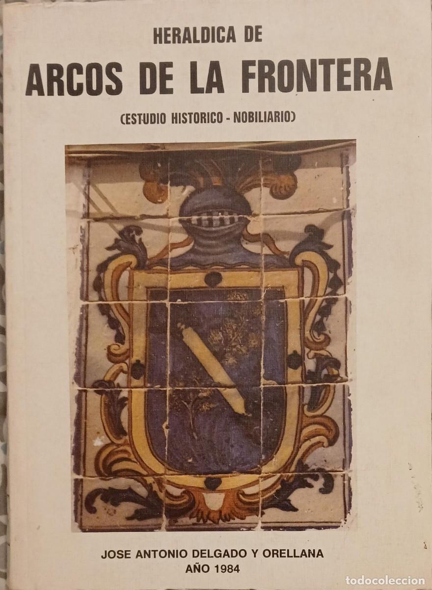 Libros de segunda mano: HERALDICA DE ARCOS DE LA FRONTERA. ESTUDIO HIST&Oacute;RICO NOBILIARIO