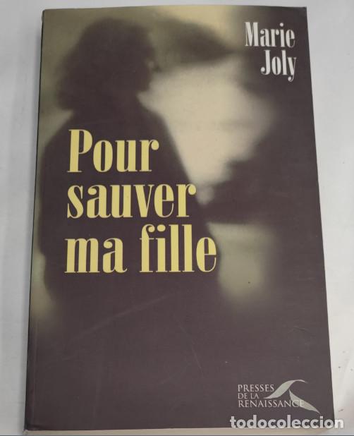Libros de segunda mano: POUR SAUVER MA FILLE, MARIE JOLY, PRESSES DE LA RENAISSANCE 1999, LIVRE, LIBRO FRANCES