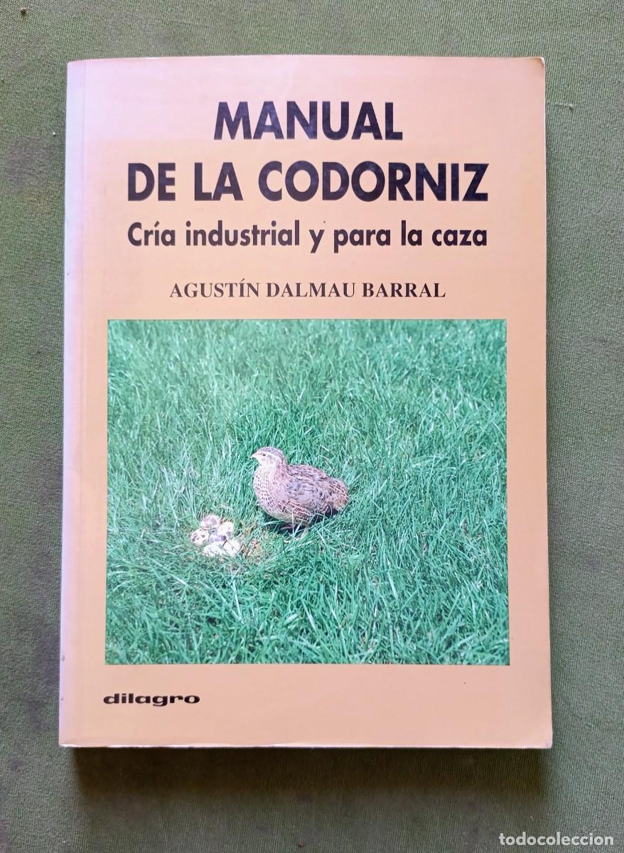 Libros de segunda mano: MANUAL DE LA CODORNIZ. CR&Iacute;A INDUSTRIAL Y PARA LA CAZA - AGUST&Iacute;N DALMAU BARRAL - DILAGRO - 1994.