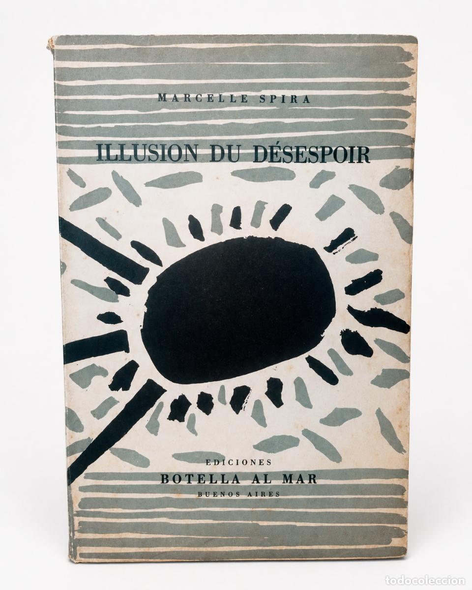 Second hand books: Marcelle Spira &ndash; Illusion du d&eacute;sespoir &ndash; Ediciones Botella al Mar &ndash; 1955 - LM