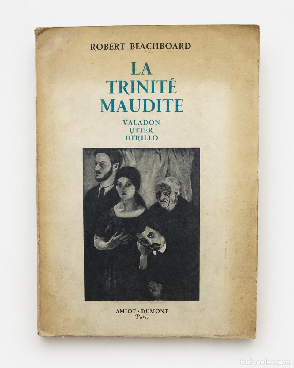 Libros de segunda mano: Robert Beachboard &ndash; La Trinit&eacute; maudite. Valadon, Utter, Utrillo &ndash; Amiot-Dumont &ndash; 1952 - LM