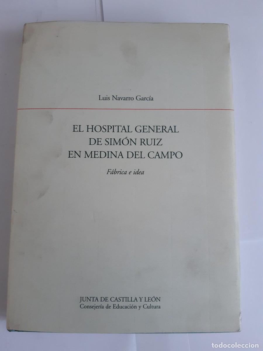Libros de segunda mano: El Hospital General de Sim&oacute;n Ruiz en Medina del Campo. F&aacute;brica e idea - Luis Navarro Garc&iacute;a TAPA DUR