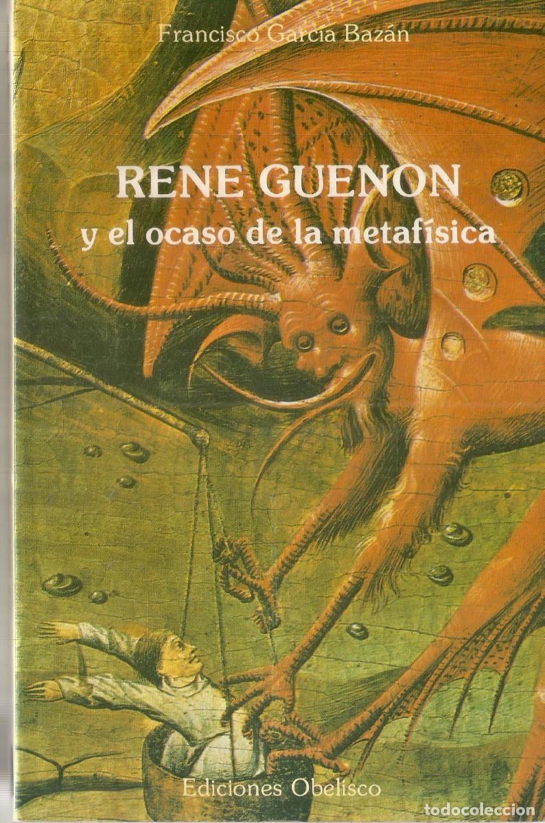 Libros de segunda mano: FRANCISCO GARCIA BAZAN. RENE GUENON Y EL OCASO DE LA METAFISICA. OBELISMO.