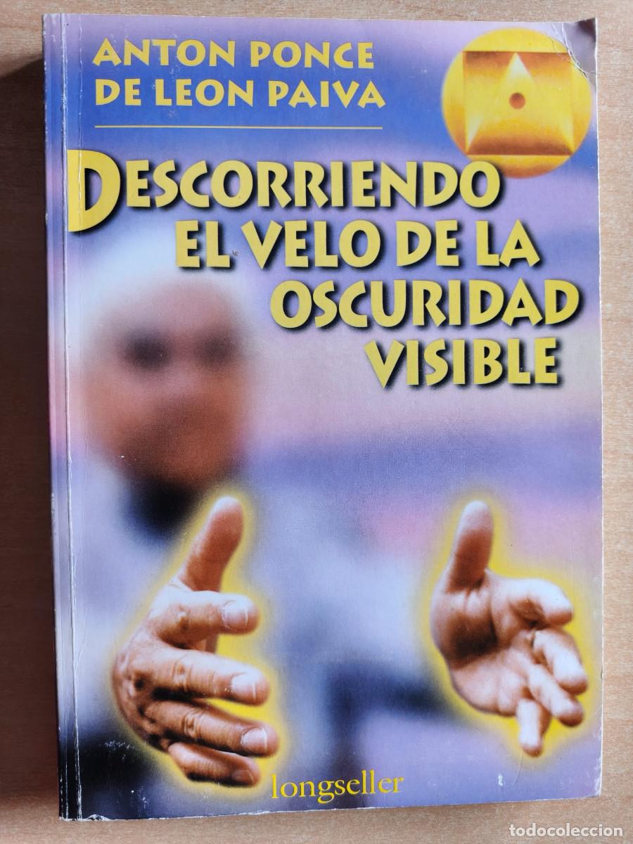 Libros de segunda mano: DESCORRIENDO EL VELO DE LA OSCURIDAD VISIBLE - Anton Ponce De Leon Paiva