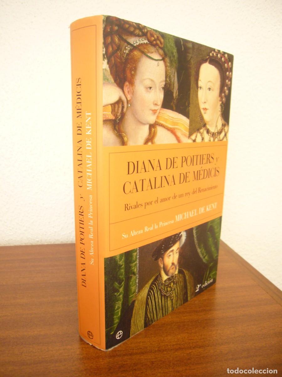 Libros de segunda mano: DIANA DE POITIERS Y CATALINA DE M&Eacute;DICIS (2005) S.A.R. PRINCESA MICHAEL DE KENT