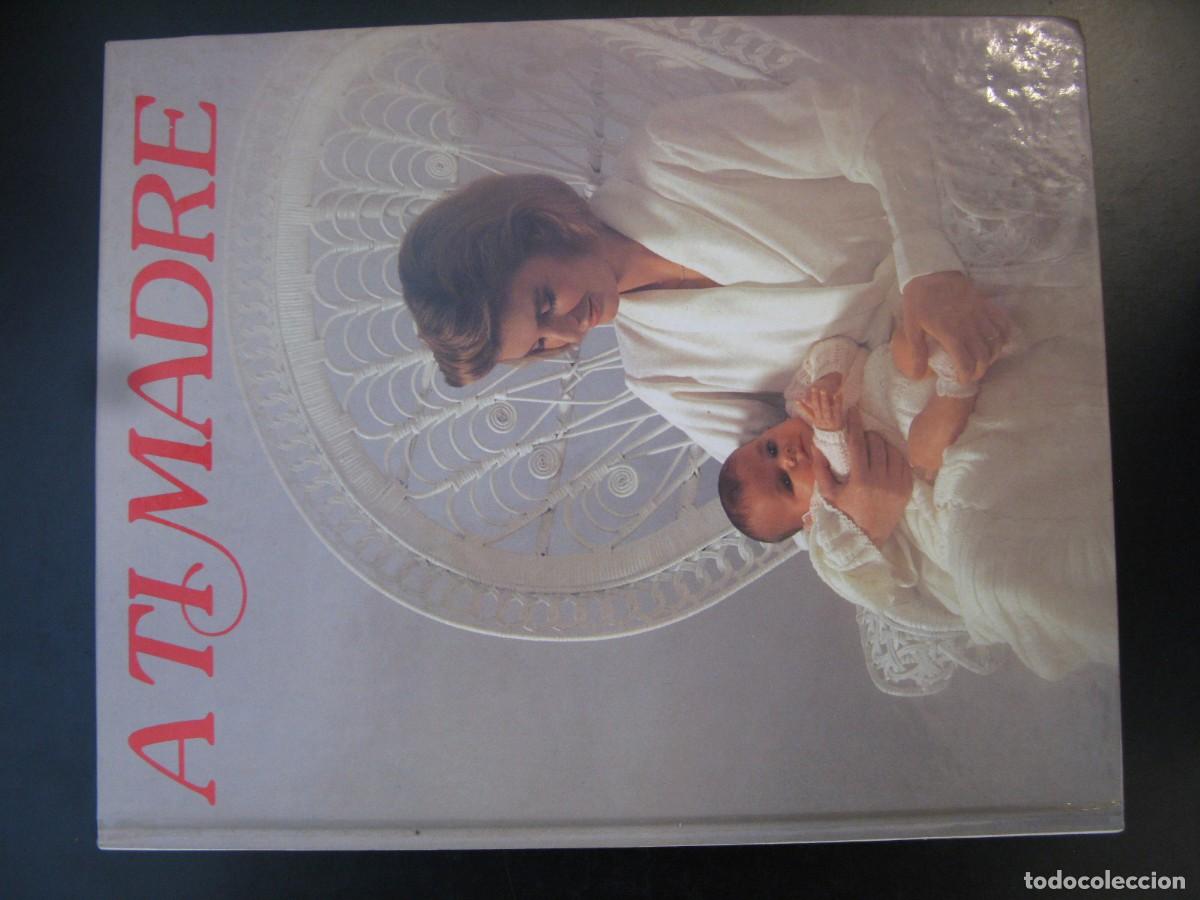 Libros de segunda mano: A TI MADRE, NESTL&Eacute; DEDICADAS A LA MADRE Y AL BEB&Eacute; O NI&Ntilde;O, ILUSTRADO Y CON FOTOGRAF&Iacute;AS