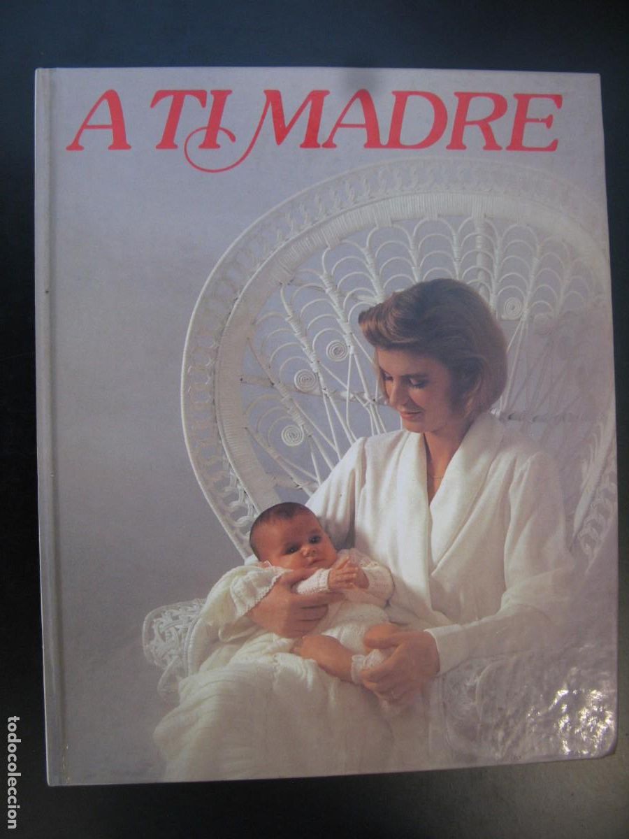 Second hand books: A TI MADRE, NESTL&Eacute; DEDICADAS A LA MADRE Y AL BEB&Eacute; O NI&Ntilde;O, ILUSTRADO Y CON FOTOGRAF&Iacute;AS