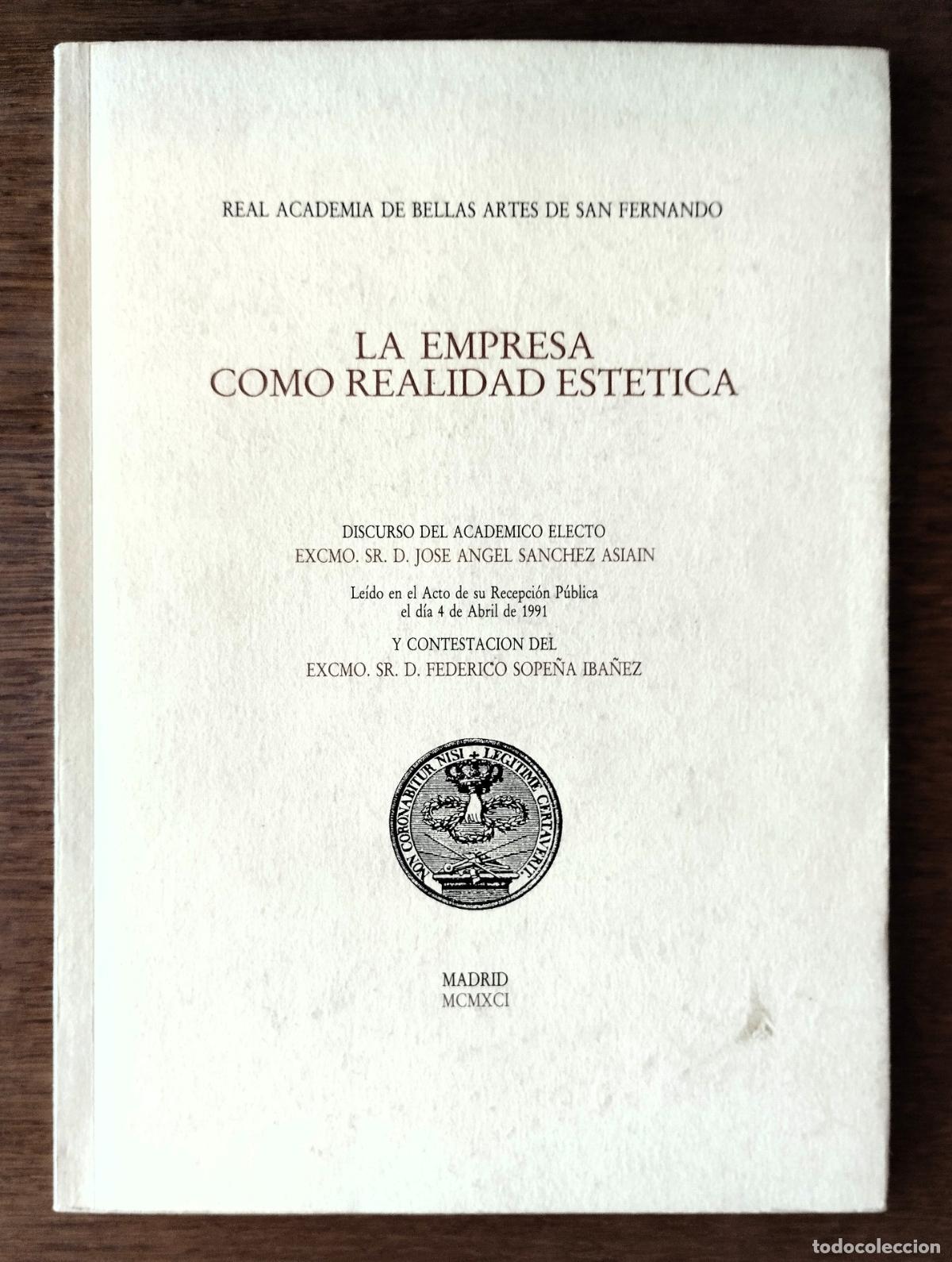Libros de segunda mano: Jos&eacute; &Aacute;ngel S&aacute;nchez Asiain, Las empresas como relidad est&eacute;tica, Discurso de la Real Academia de Bella