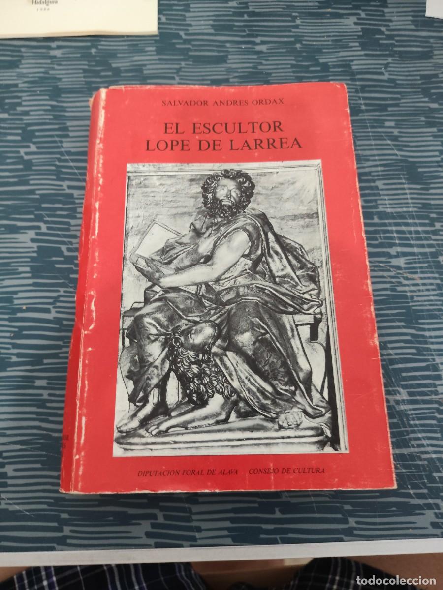 Libros de segunda mano: EL ESCULTOR LOPE DE LARREA, SALVADOR ANDRES ORDAX,1976,391 P&Aacute;GINAS.