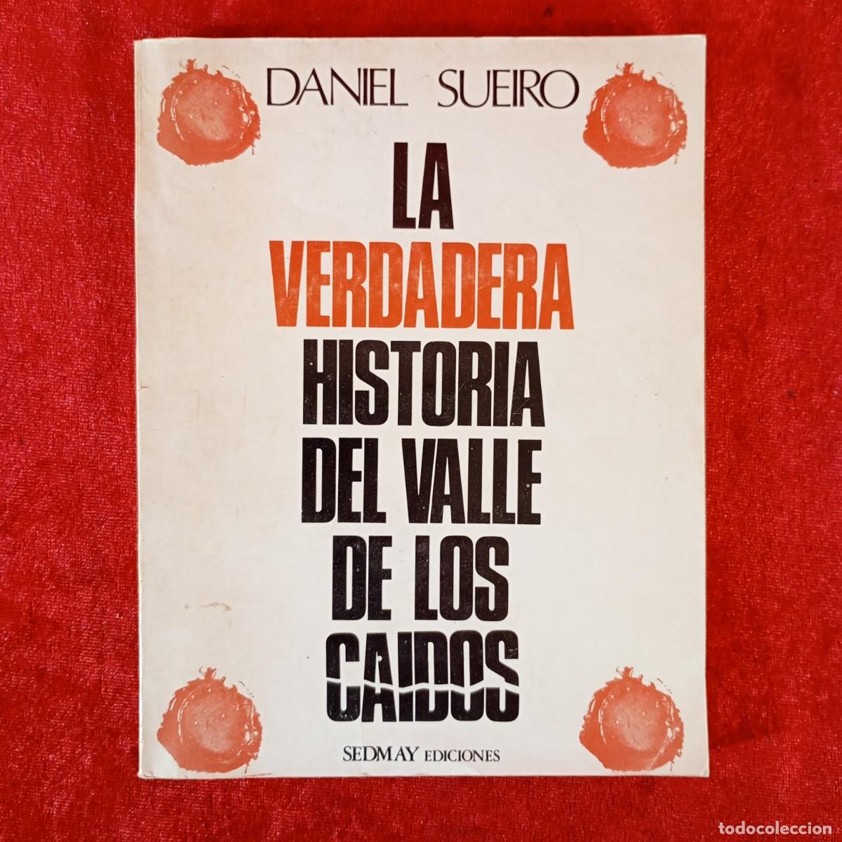Libros de segunda mano: LA VERDADERA HISTORIA DEL VALLE DE LOS CAIDOS - DANIEL SUEIRO - SEDMAY EDICIONES - 1976 / 1072