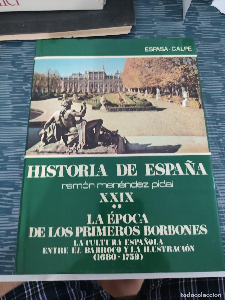 Libros de segunda mano: LA &Eacute;POCA DE LOS PRIMEROS BORBONES, HISTORIA DE ESPA&Ntilde;A, T.XXIX,RAMON MEN&Eacute;NDEZ PIDAL,1985,557 P&Aacute;G.