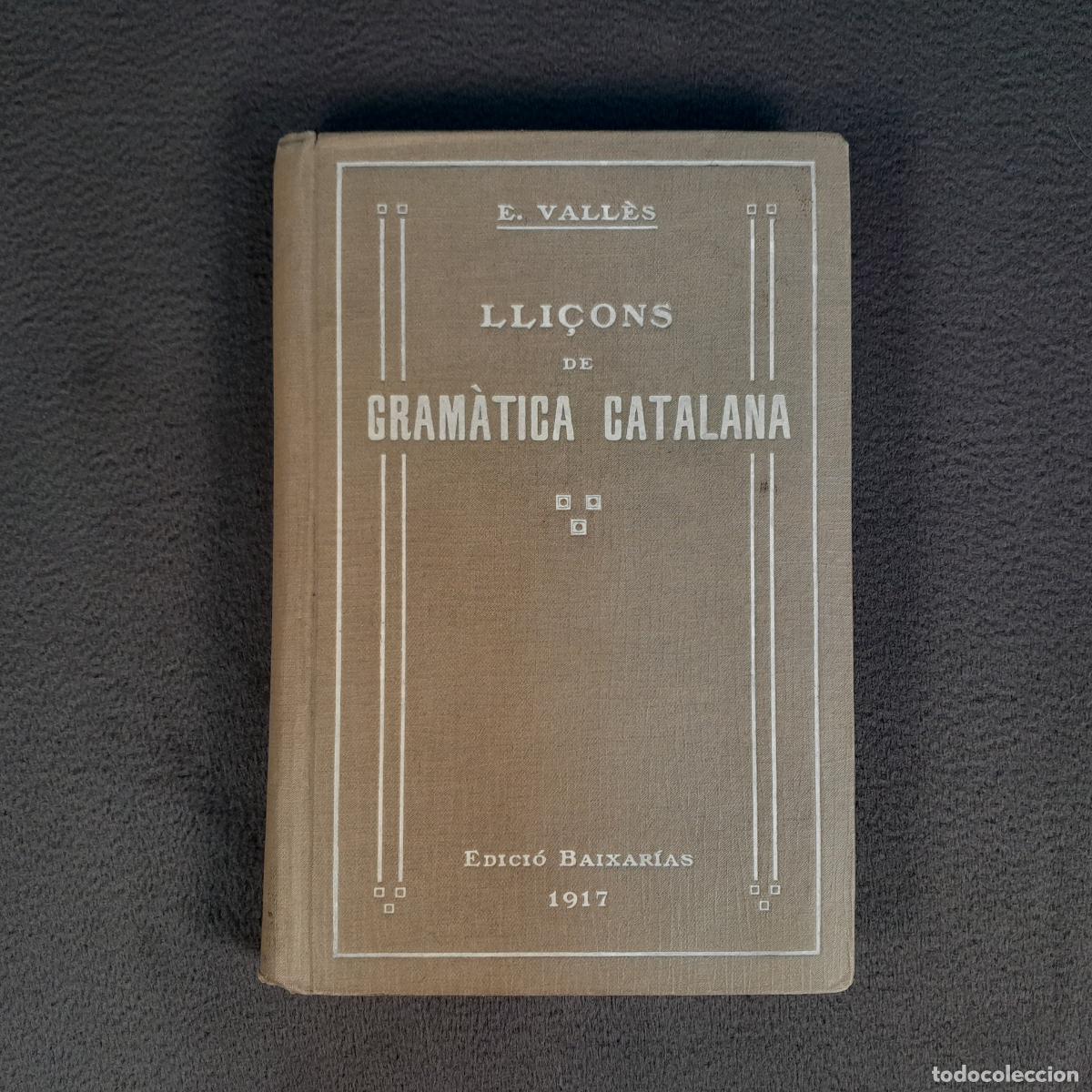Libros de segunda mano: L-3253. LLI&Ccedil;ONS DE GRAM&Agrave;TICA CATALANA, DE E. VALL&Egrave;S. A&Ntilde;O 1919