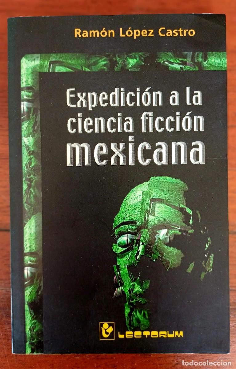 Libri di seconda mano: Expedici&oacute;n a la ciencia ficci&oacute; mexicana / Ram&oacute;n L&oacute;pez Castro. Lectores, 2001