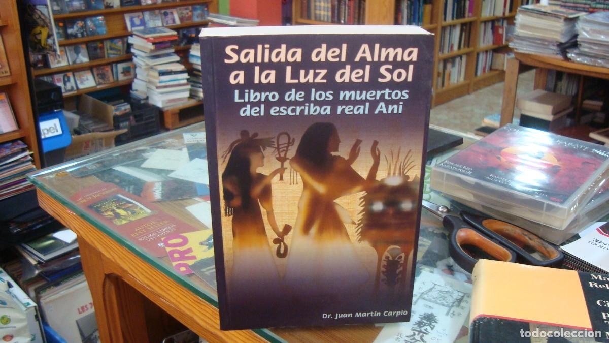 Libros de segunda mano: SALIDA DEL ALMA A LA LUZ DEL SOL, LIBRO DE LOS MUERTOS DEL ESCRIBA REAL ANI, Dr. JUAN MART&Iacute;N CARPIO