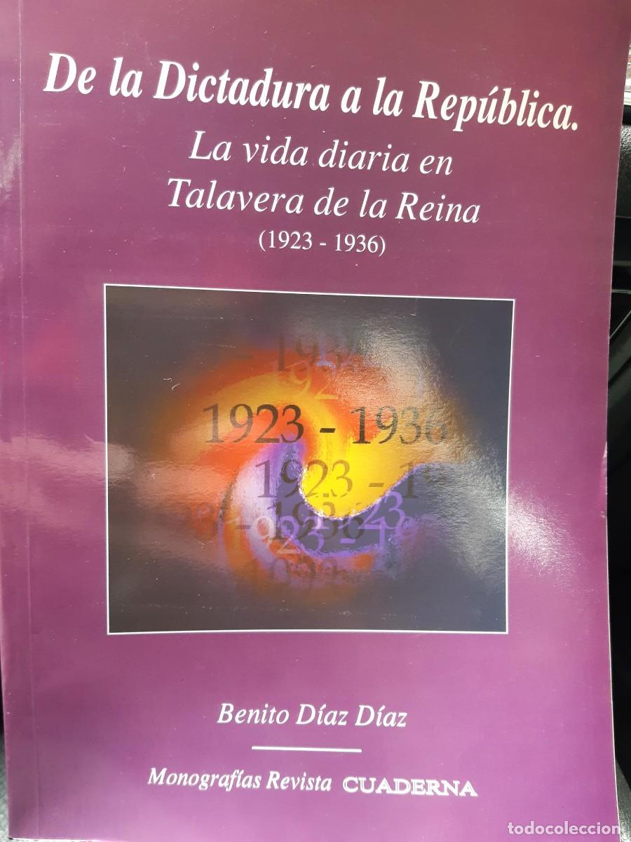 Libros de segunda mano: De la Dictadura a la Rep&uacute;blica La vida diaria en Talavera de la Reina 1923 -1936 Benito Diaz Diaz