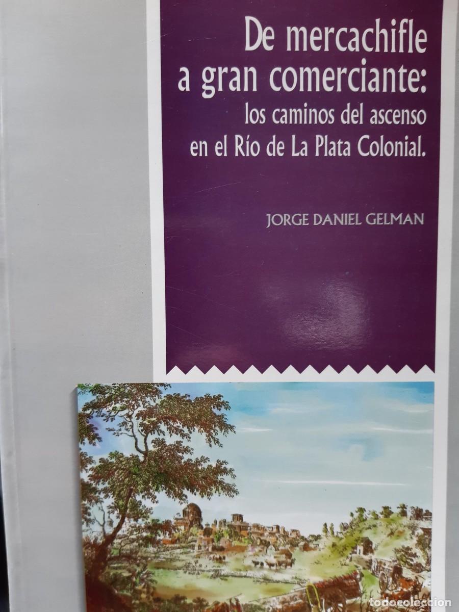 Libros de segunda mano: Jorge Daniel Gelman - De Mercachifle a gran comerciante RIO DE LA PLATA COLONIAL ARGENTINA