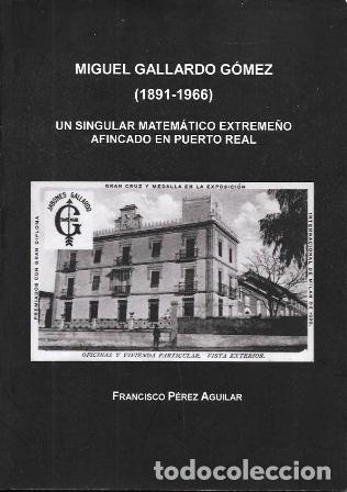 Libros de segunda mano: MIGUEL GALLARDO GOMEZ 1891-1966 UN SIGULAR MATEMATICO EXTREME&Ntilde;O AFINCADO EN PUERTO REAL- A-CA-4409