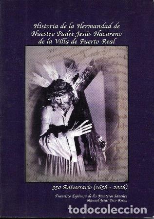 Libros de segunda mano: HISTORIA DE LA HDAD. DE NTRO. PADRE JESUS NAZARENO DE LA VILLA DE PUERTO REAL&hellip;- A-CA-4412