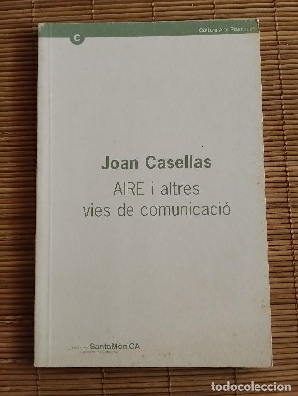 Libros de segunda mano: Joan Casellas. AIRE i altres vies de comunicaci&oacute; - Parcerisas /Casellas - C. d'Art Sta M&ograve;nica, 2002