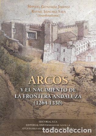 Livres d'occasion: ARCOS Y EL NACIMIENTO DE LA FRONTERA ANDALUZA 1246-1330 - GONZALEZ JIMENEZ/SANCHEZ SAUS - A-CA-4417