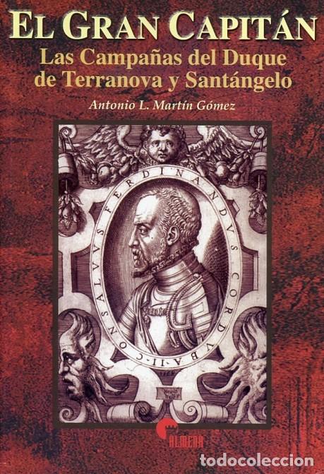 Libros de segunda mano: EL GRAN CAPIT&Aacute;N, LAS CAMPA&Ntilde;AS DEL DUQUE DE TERRANOVA Y SANT&Aacute;NGELO - MART&Iacute;N G&Oacute;MEZ, ANTONIO L